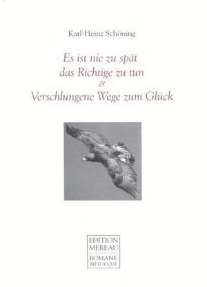 Es ist nie zu spät das Richtige zu tun / Verschlungene Wege zum Glück de Karl-Heinz Schöning