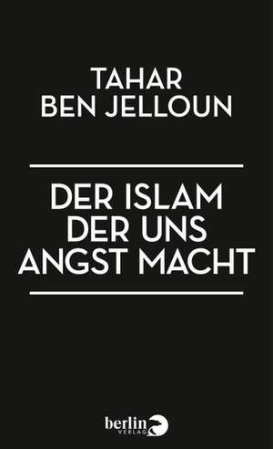 Der Islam, der uns Angst macht de Tahar Ben Jelloun