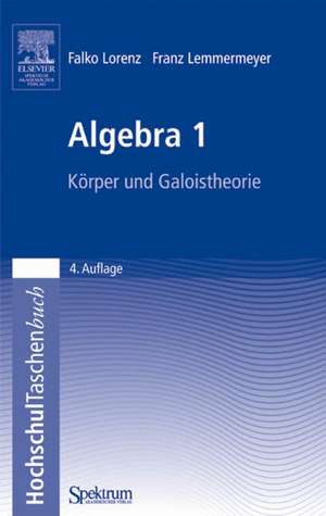 Algebra 1: Körper und Galoistheorie de Falko Lorenz