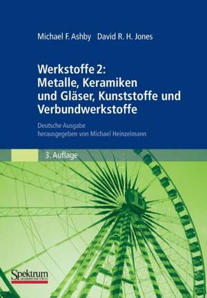 Werkstoffe 2: Metalle, Keramiken und Gläser, Kunststoffe und Verbundwerkstoffe: Deutsche Ausgabe herausgegeben von Michael Heinzelmann de Michael F. Ashby