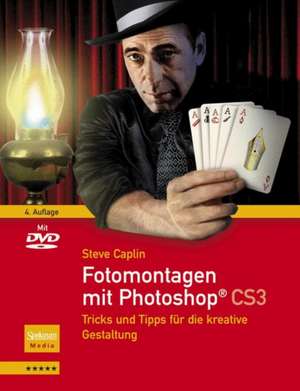 Fotomontagen mit Photoshop® CS3: Tricks und Tipps für die kreative Gestaltung de Steve Caplin