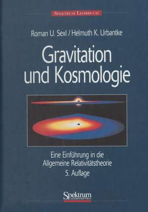 Gravitation und Kosmologie: Eine Einführung in die Allgemeine Relativitätstheorie de Helmuth Urbantke