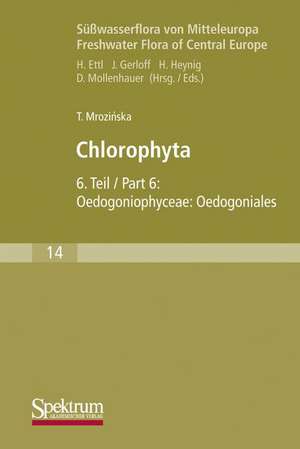 Süßwasserflora von Mitteleuropa, Bd. 14: Chlorophyta VI: Oedogoniophyceae: Oedogoniales de Teresa Mrozinska