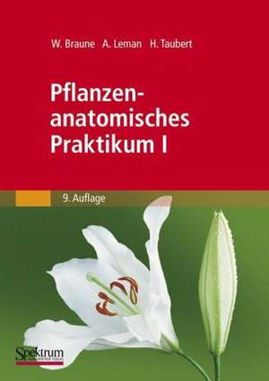 Pflanzenanatomisches Praktikum I: Zur Einführung in die Anatomie der Vegetationsorgane der Samenpflanzen de Wolfram Braune