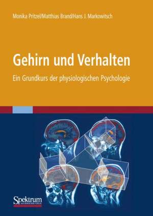 Gehirn und Verhalten: Ein Grundkurs der physiologischen Psychologie de Monika Pritzel