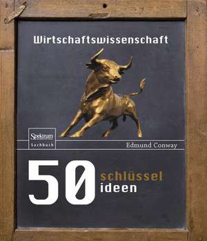 50 Schlüsselideen Wirtschaftswissenschaft de Edmund Conway