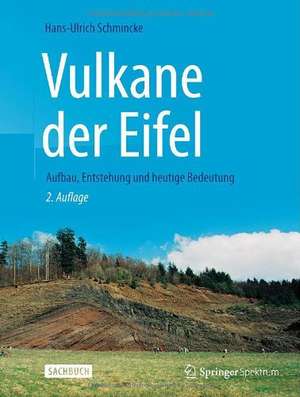 Vulkane der Eifel: Aufbau, Entstehung und heutige Bedeutung de Hans-Ulrich Schmincke