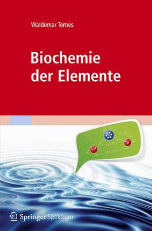 Biochemie der Elemente: Anorganische Chemie biologischer Prozesse de W. Ternes