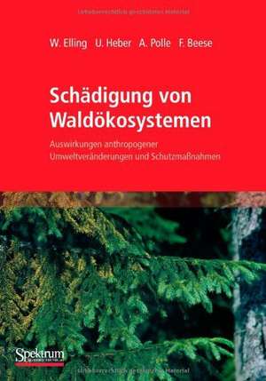 Schädigung von Waldökosystemen: Auswirkungen anthropogener Umweltveränderungen und Schutzmaßnahmen de Wolfram Elling