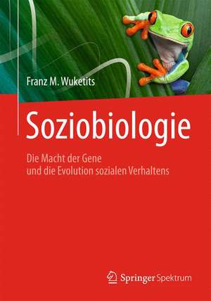 Soziobiologie: Die Macht der Gene und die Evolution sozialen Verhaltens de Franz M. Wuketits