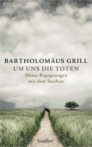 Um uns die Toten de Bartholomäus Grill