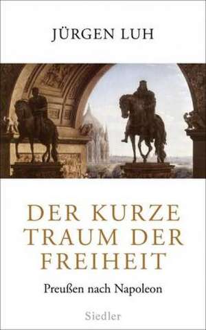 Der kurze Traum der Freiheit de Jürgen Luh