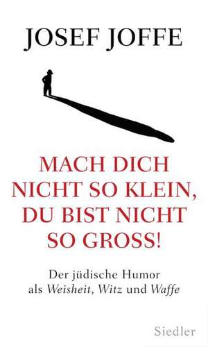 Joffe, J: Mach dich nicht so klein, du bist nicht so groß!