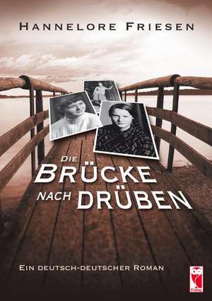 Die Brücke nach drüben de Hannelore Friesen