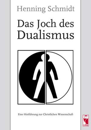 Das Joch des Dualismus de Henning Schmidt