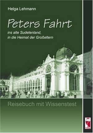 Peters Fahrt ins alte Sudetenland, in die Heimat der Großeltern de Helga Lehmann