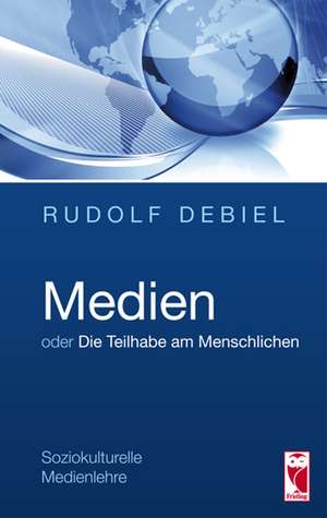 Medien oder Die Teilhabe am Menschlichen de Rudolf Debiel