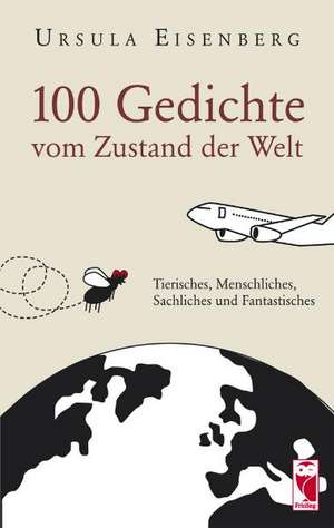 100 Gedichte vom Zustand der Welt de Ursula Eisenberg