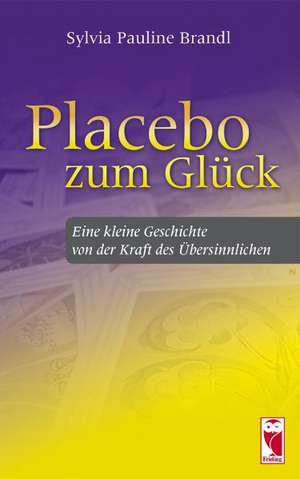 Placebo zum Glück de Sylvia Pauline Brandl