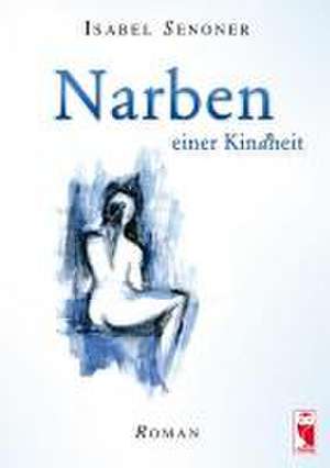 Narben einer Kindheit de Isabel Senoner