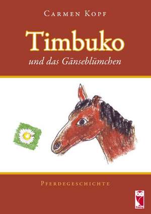 Timbuko und das Gänseblümchen de Carmen Kopf