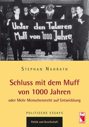 Schluss mit dem Muff von 1000 Jahren oder Mehr Menschenrecht auf Entwicklung de Stephan Nahrath