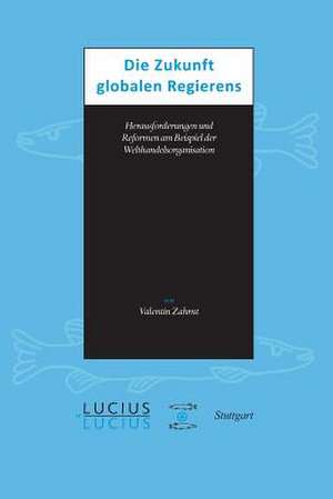Die Zukunft globalen Regierens de Valentin Zahrnt