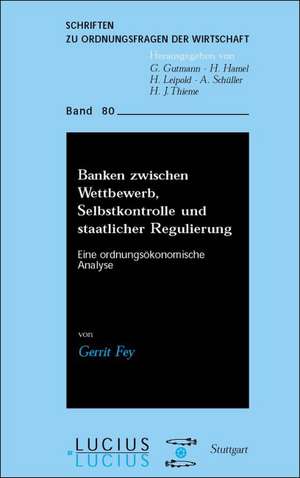 Banken zwischen Wettbewerb, Selbstkontrolle und staatlicher Regulierung de Gerrit Fey