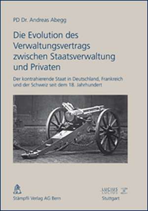 Die Evolution des Verwaltungsvertrags zwischen Staatsverwaltung und Privaten de Andreas Abegg