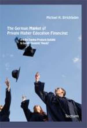 The German Market of Private Higher Education Financing de Michael Strickfaden