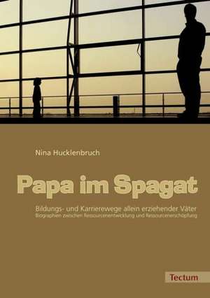 Papa im Spagat de Nina Hucklenbruch