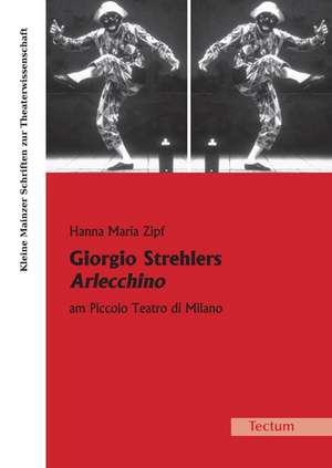 Giorgio Strehlers Arlecchino am Piccolo Teatro di Milano de Hanna M Zipf