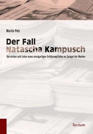 Der Fall Natascha Kampusch de Martin Pelz