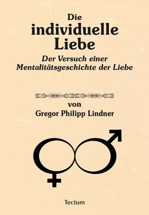 Die individuelle Liebe de Gregor Philipp Lindner