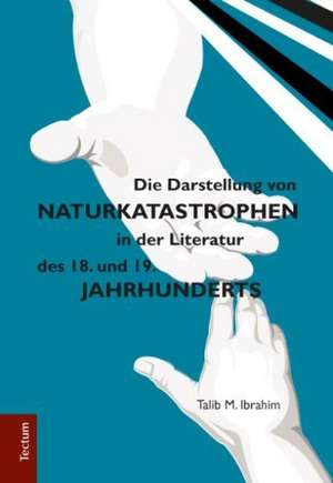 Die Darstellung von Naturkatastrophen in der Literatur des 18. und 19. Jahrhunderts de Talib M. Ibrahim