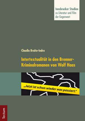 "Jetzt ist schon wieder was passiert." Intertextualität in den Brenner-Kriminalromanen von Wolf Haas de Claudia Braito-Indra