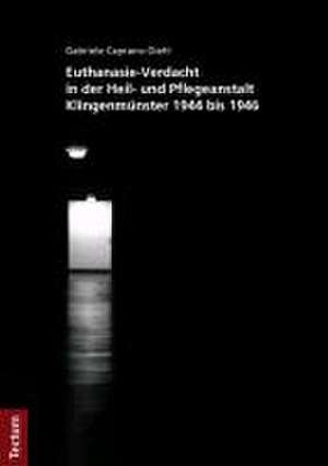 Euthanasie-Verdacht in der Heil- und Pflegeanstalt Klingenmünster 1944 bis 1946 de Gabriele Caprano-Diehl