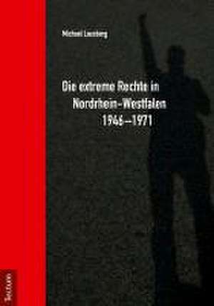 Die extreme Rechte in Nordrhein-Westfalen 1946-1971 de Michael Lausberg