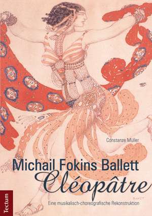 Michail Fokins Ballett "Cléopâtre" de Constanze Müller