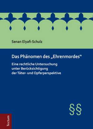 Das Phänomen des "Ehrenmordes" de Senan Elyafi-Schulz