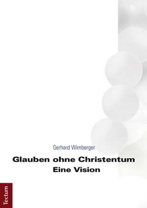 Glauben ohne Christentum de Gerhard Wimberger