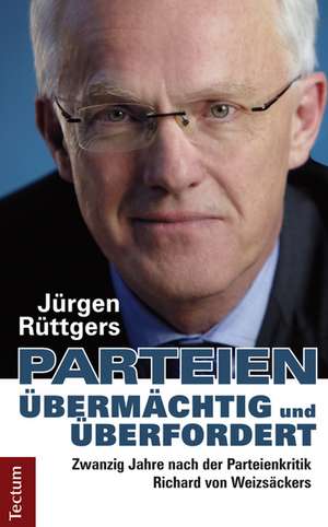 Parteien - übermächtig und überfordert de Jürgen Rüttgers