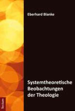 Systemtheoretische Beobachtungen der Theologie de Eberhard Blanke