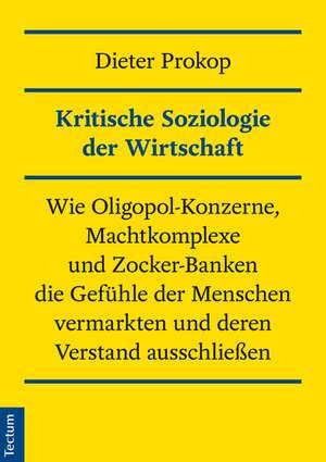 Kritische Soziologie der Wirtschaft de Dieter Prokop