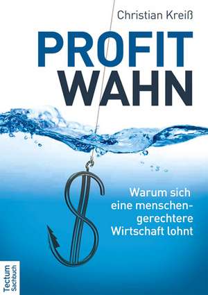 Profitwahn de Christian Kreiß