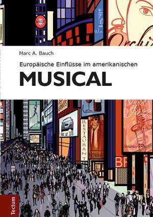 Europäische Einflüsse im amerikanischen Musical de Marc A. Bauch