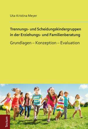 Trennungs- und Scheidungskindergruppen in der Erziehungs- und Familienberatung de Uta-Kristina Meyer