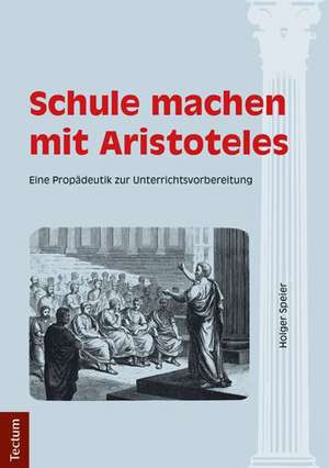 Schule machen mit Aristoteles de Holger Speier