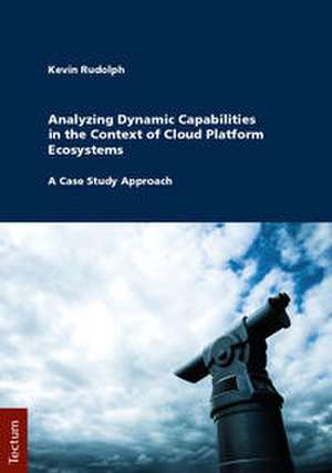 Analyzing Dynamic Capabilities in the Context of Cloud Platform Ecosystems de Kevin Rudolph