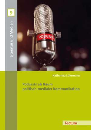 Podcasts als Raum politisch-medialer Kommunikation de Katharina Lührmann